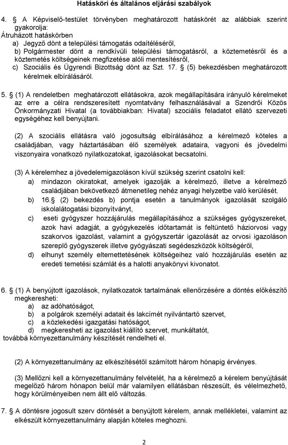 települési támogatásról, a köztemetésről és a köztemetés költségeinek megfizetése alóli mentesítésről, c) Szociális és Ügyrendi Bizottság dönt az Szt. 17.