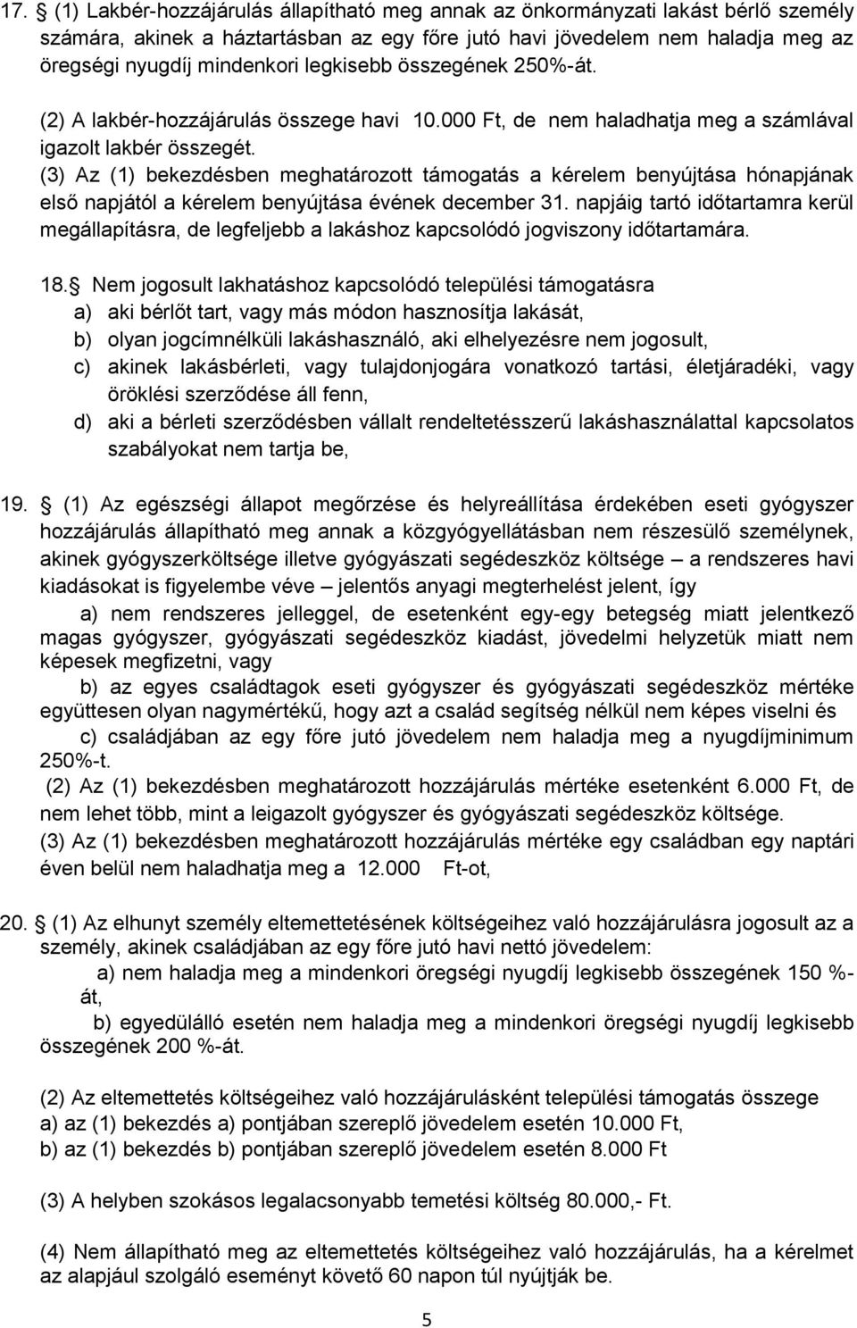 (3) Az (1) bekezdésben meghatározott támogatás a kérelem benyújtása hónapjának első napjától a kérelem benyújtása évének december 31.