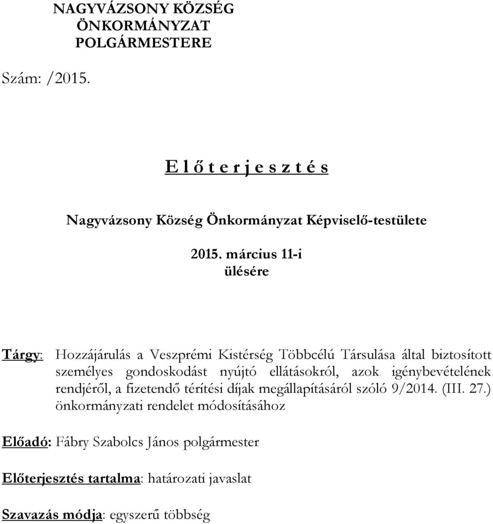 március 11-i ülésére Tárgy: Hozzájárulás a Veszprémi Kistérség Többcélú Társulása által biztosított személyes gondoskodást nyújtó