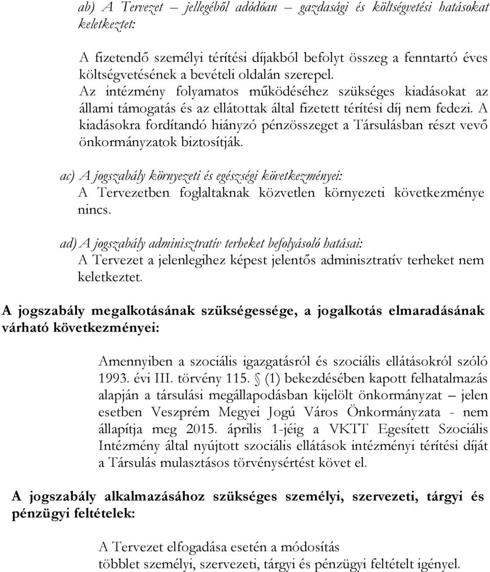 A kiadásokra fordítandó hiányzó pénzösszeget a Társulásban részt vevő önkormányzatok biztosítják.