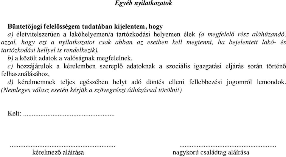 megfelelnek, c) hzzájárulk a kérelemben szereplő adatknak a szciális igazgatási eljárás srán történő felhasználásáhz, d) kérelmemnek teljes egészében helyt adó