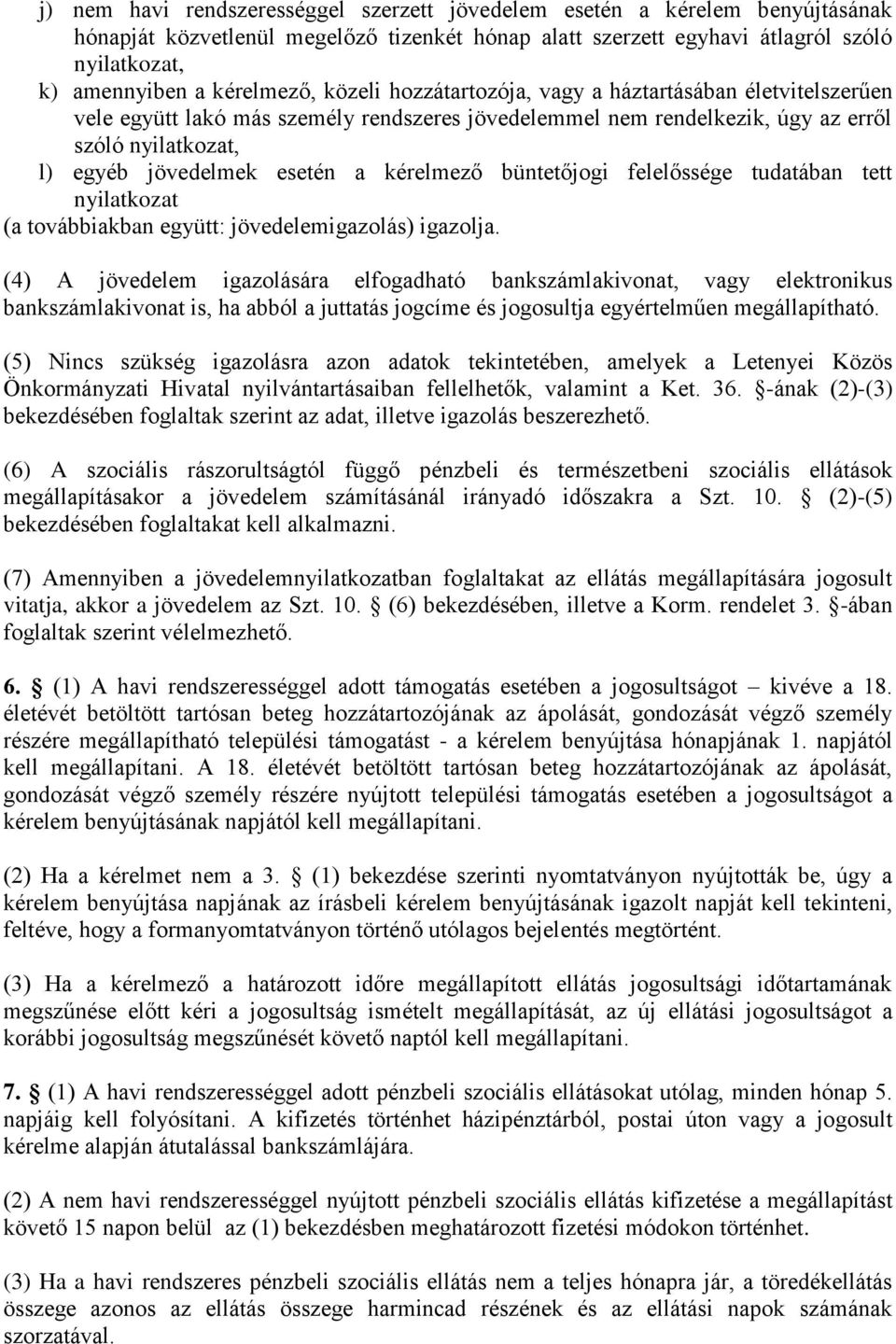 esetén a kérelmező büntetőjogi felelőssége tudatában tett nyilatkozat (a továbbiakban együtt: jövedelemigazolás) igazolja.