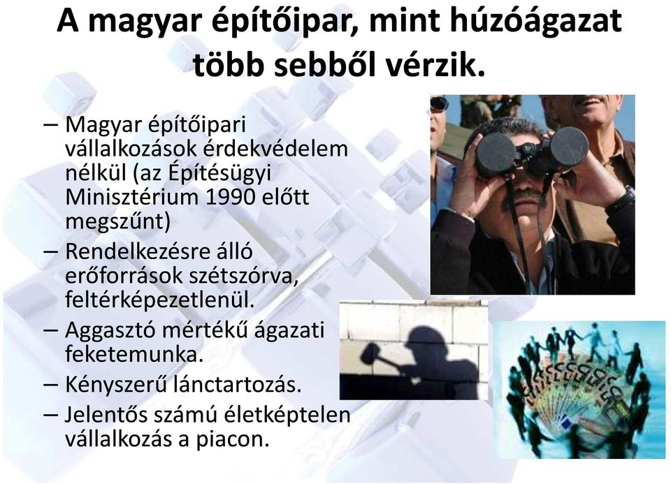 1990 előtt megszűnt) Rendelkezésre álló erőforrások szétszórva, feltérképezetlenül.