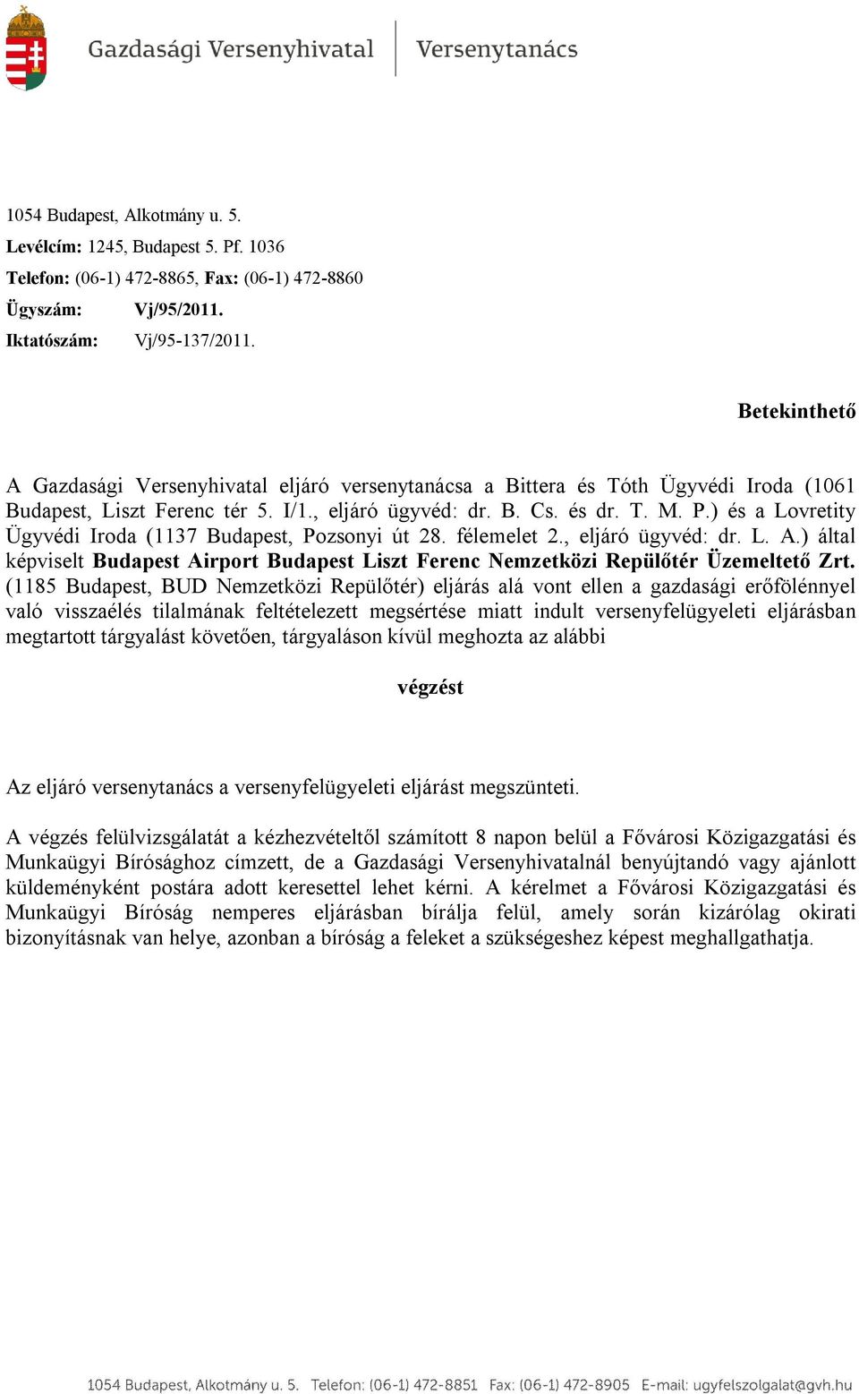 ) és a Lovretity Ügyvédi Iroda (1137 Budapest, Pozsonyi út 28. félemelet 2., eljáró ügyvéd: dr. L. A.) által képviselt Budapest Airport Budapest Liszt Ferenc Nemzetközi Repülőtér Üzemeltető Zrt.