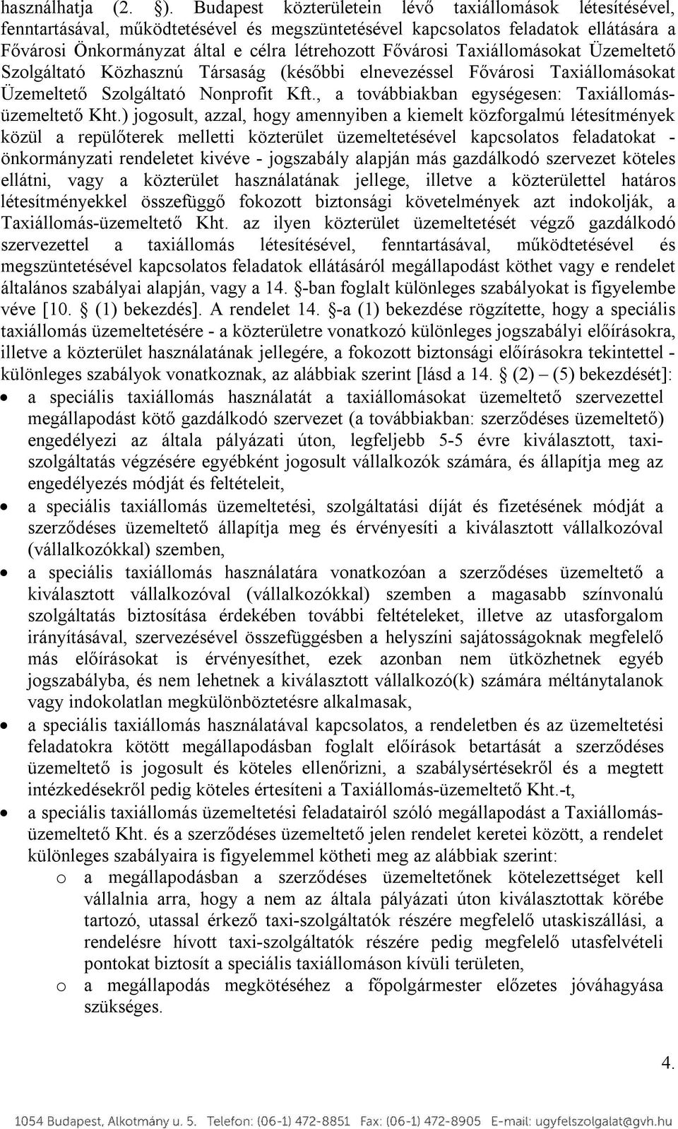 Taxiállomásokat Üzemeltető Szolgáltató Közhasznú Társaság (későbbi elnevezéssel Fővárosi Taxiállomásokat Üzemeltető Szolgáltató Nonprofit Kft., a továbbiakban egységesen: Taxiállomásüzemeltető Kht.