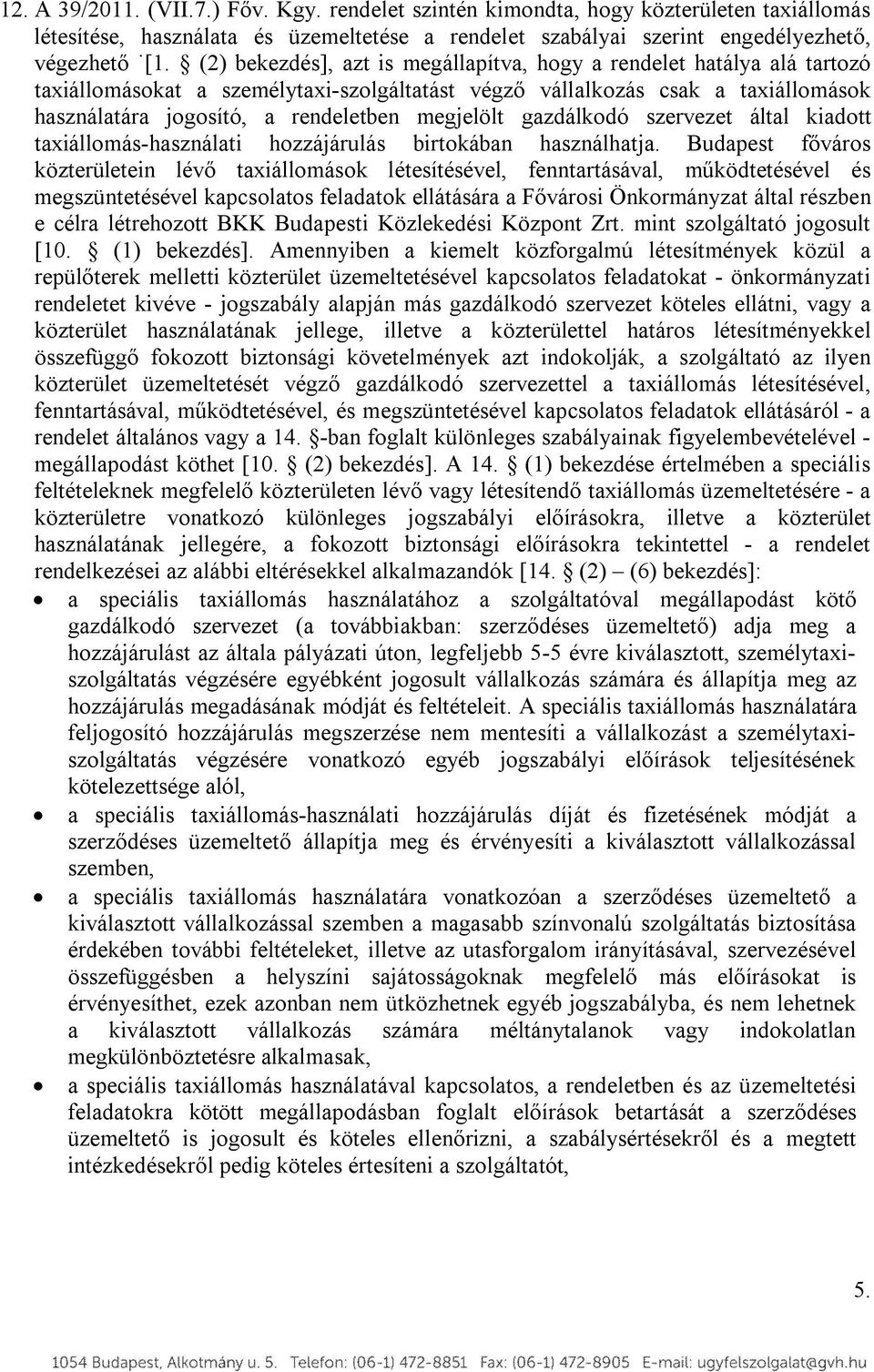 megjelölt gazdálkodó szervezet által kiadott taxiállomás-használati hozzájárulás birtokában használhatja.