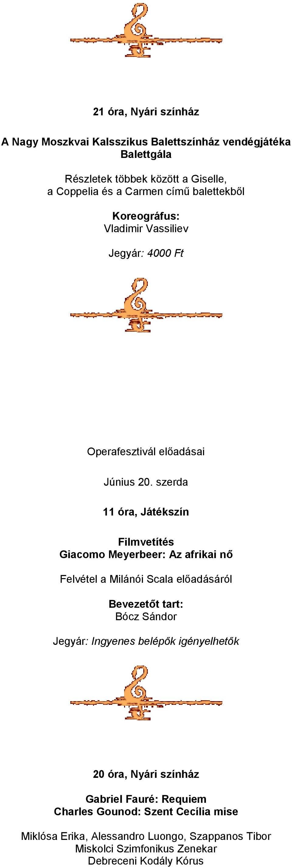 szerda Giacomo Meyerbeer: Az afrikai nő Felvétel a Milánói Scala előadásáról 20 óra, Nyári színház Gabriel Fauré: