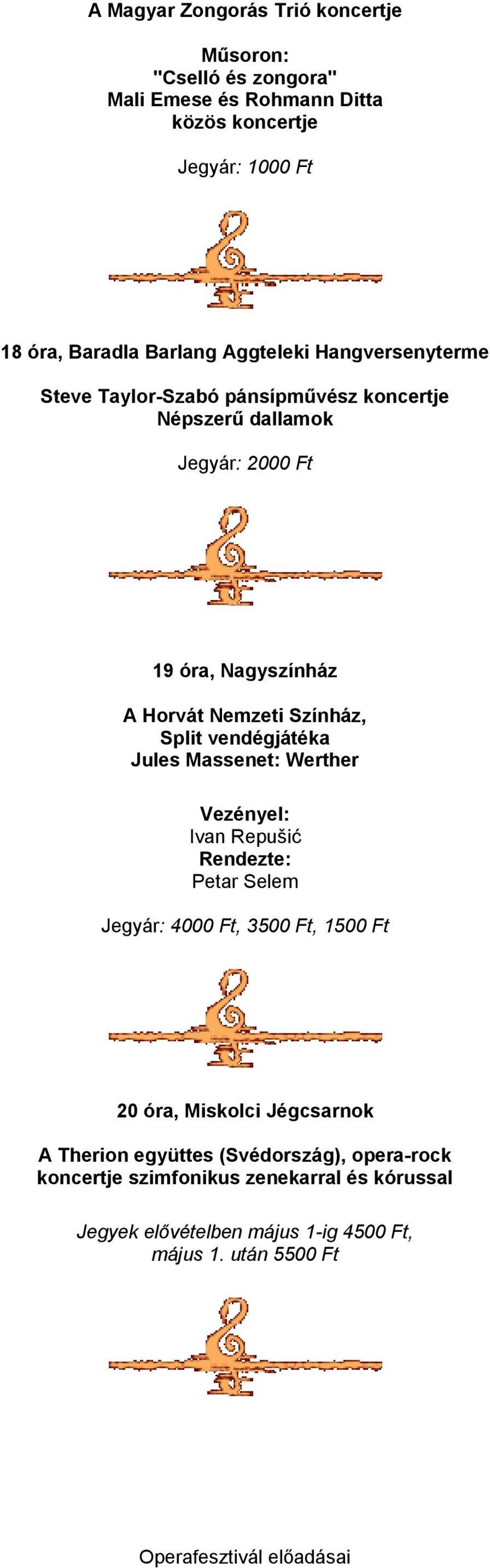 Nemzeti Színház, Split vendégjátéka Jules Massenet: Werther Ivan Repušić Petar Selem Jegyár: 4000 Ft, 3500 Ft, 1500 Ft 20 óra, Miskolci