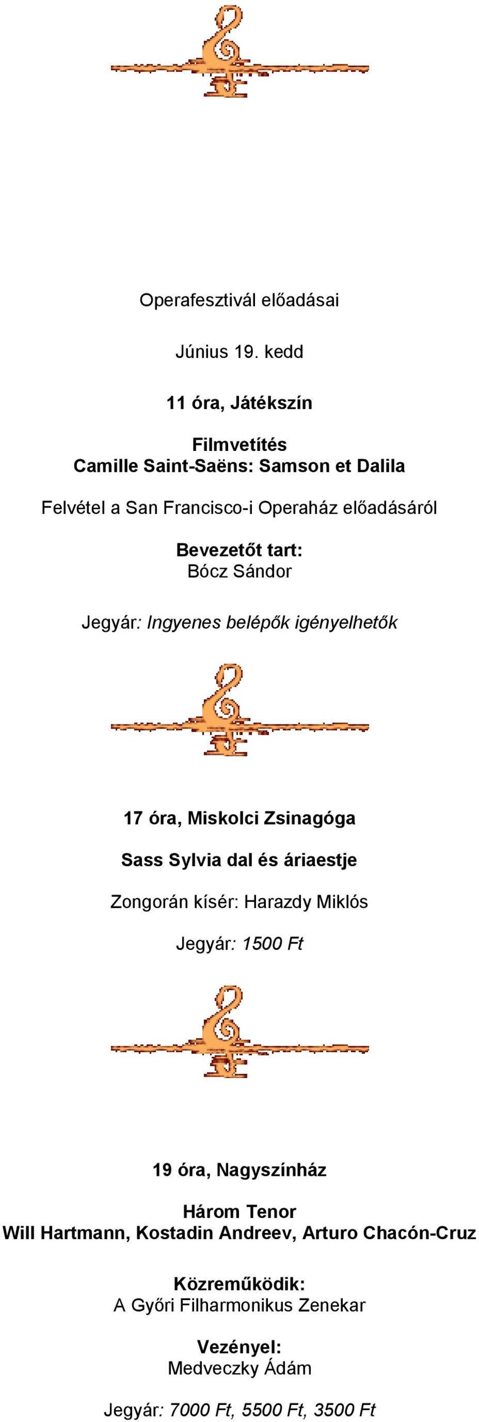 17 óra, Miskolci Zsinagóga Sass Sylvia dal és áriaestje Zongorán kísér: Harazdy Miklós
