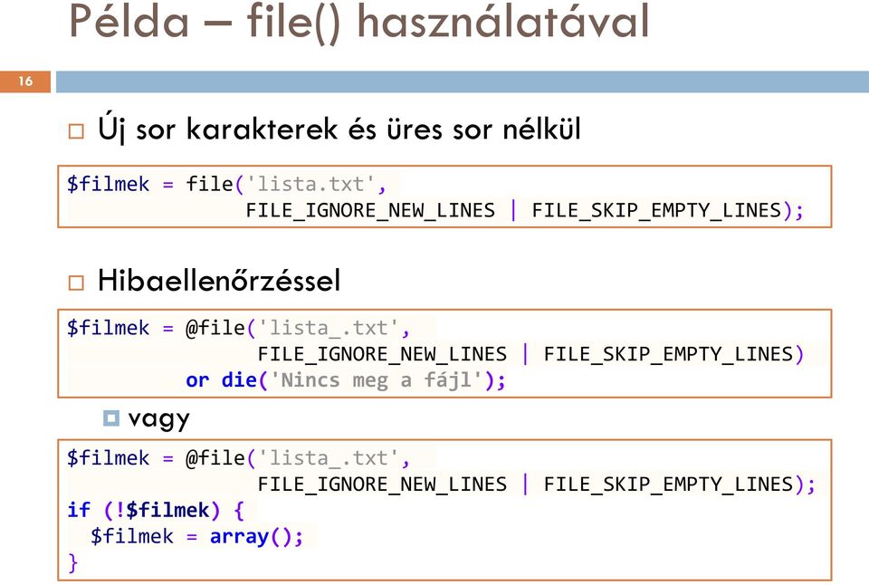 txt', FILE_IGNORE_NEW_LINES FILE_SKIP_EMPTY_LINES) or die('nincs meg a fájl'); vagy $filmek =