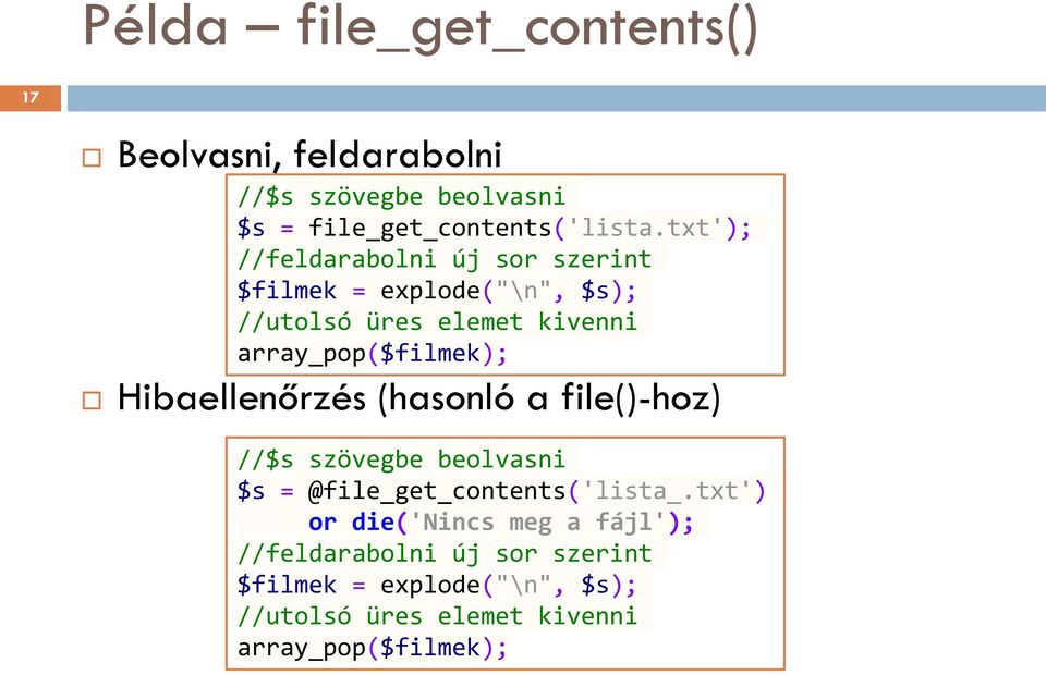 Hibaellenőrzés (hasonló a file()-hoz) //$s szövegbe beolvasni $s = @file_get_contents('lista_.