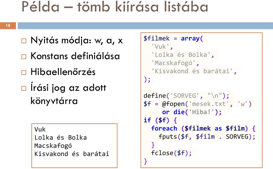 'Lolka és Bolka', 'Macskafogó', 'Kisvakond és barátai', ); define('sorveg', "\n"); $f =