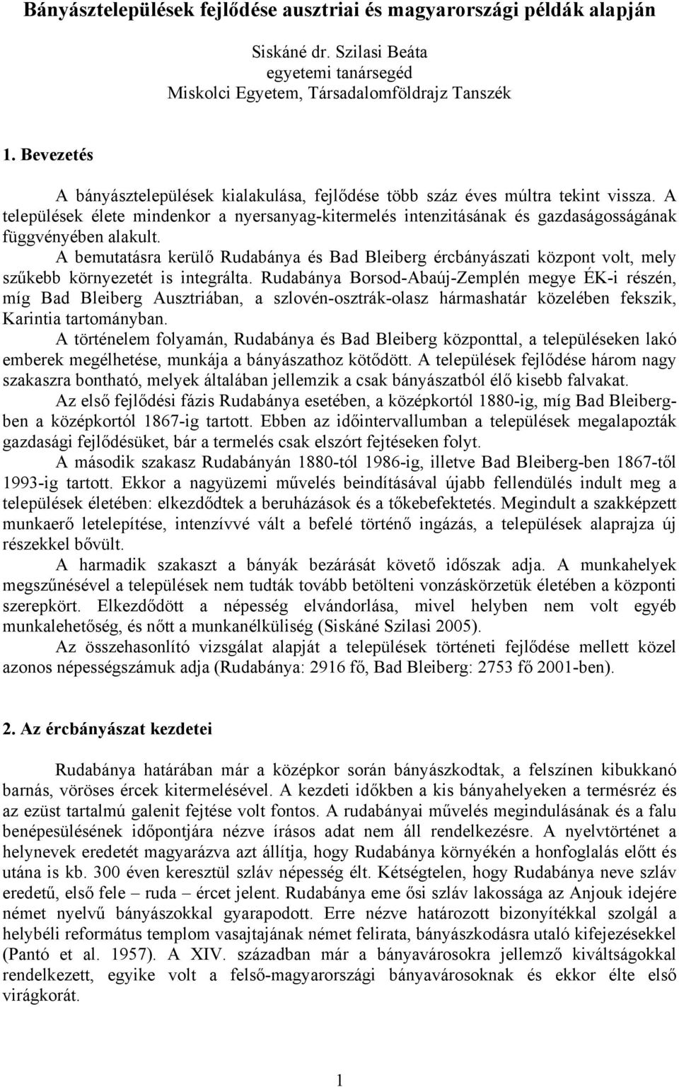 A települések élete mindenkor a nyersanyag-kitermelés intenzitásának és gazdaságosságának függvényében alakult.