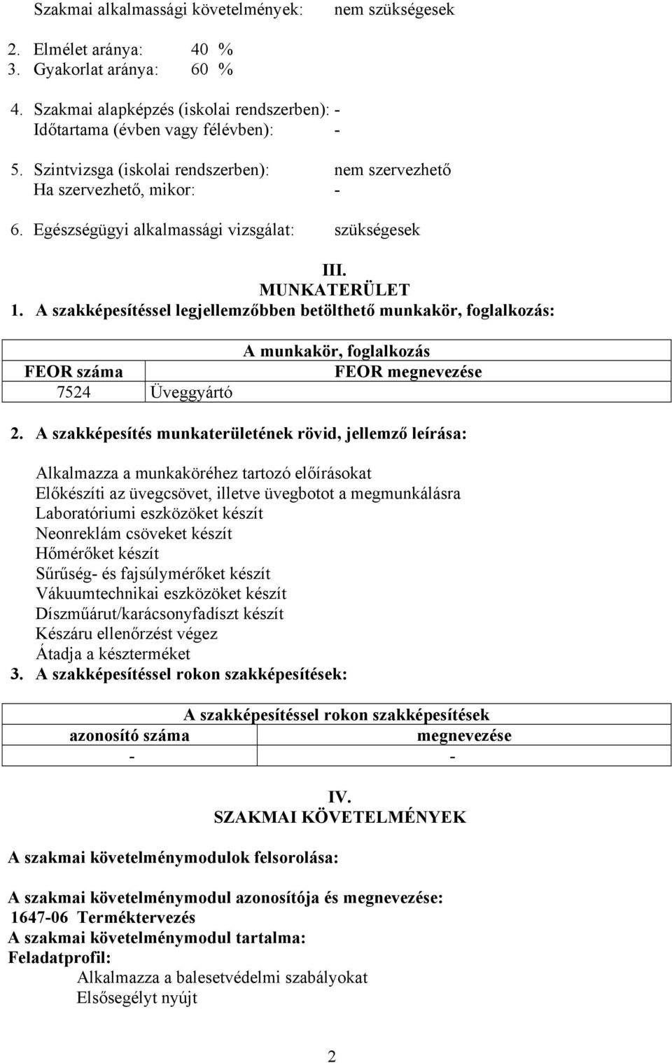 szakképesítéssel legjellemzőbben betölthető munkakör, foglalkozás: FEOR száma 7524 Üveggyártó munkakör, foglalkozás FEOR megnevezése 2.