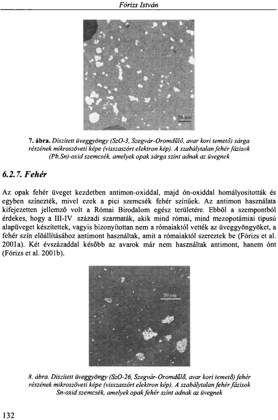 színűek. Az antimon használata kifejezetten jellemző volt a Római Birodalom egész területére.
