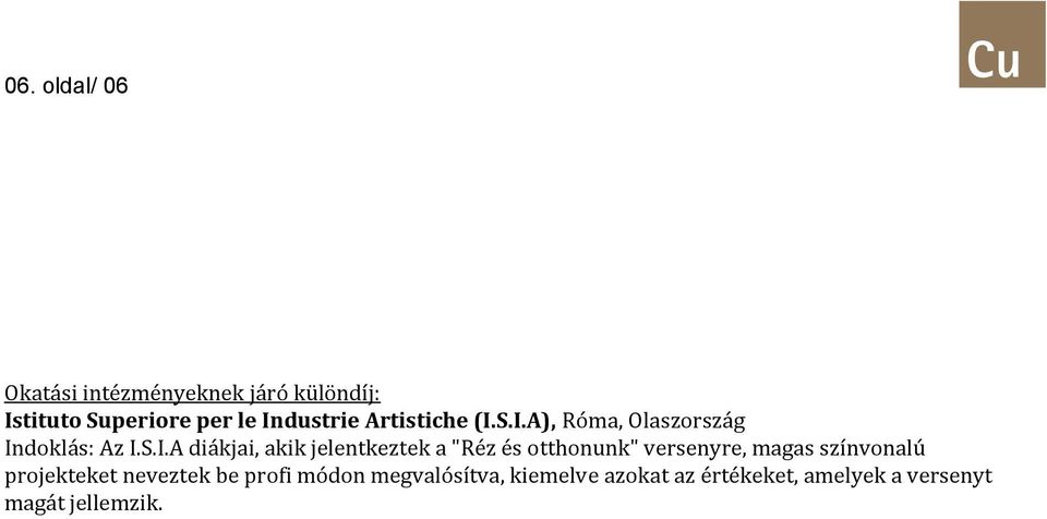 jelentkeztek a "Réz és otthonunk" versenyre, magas színvonalú projekteket neveztek