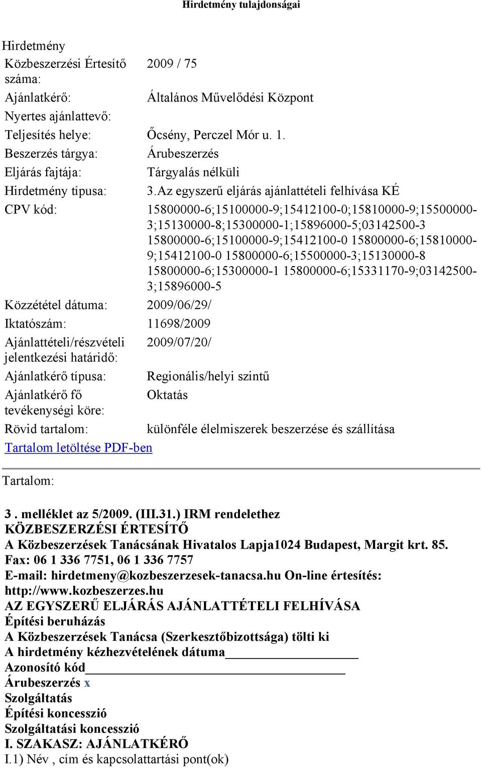 Az egyszerű eljárás ajánlattételi felhívása KÉ CPV kód: 15800000-6;15100000-9;15412100-0;15810000-9;15500000-3;15130000-8;15300000-1;15896000-5;03142500-3 15800000-6;15100000-9;15412100-0