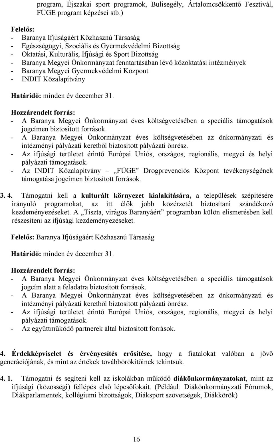 Gyermekvédelmi Központ - INDIT Közalapítvány - A Baranya Megyei Önkormányzat éves költségvetésében a speciális támogatások jogcímen biztosított források.