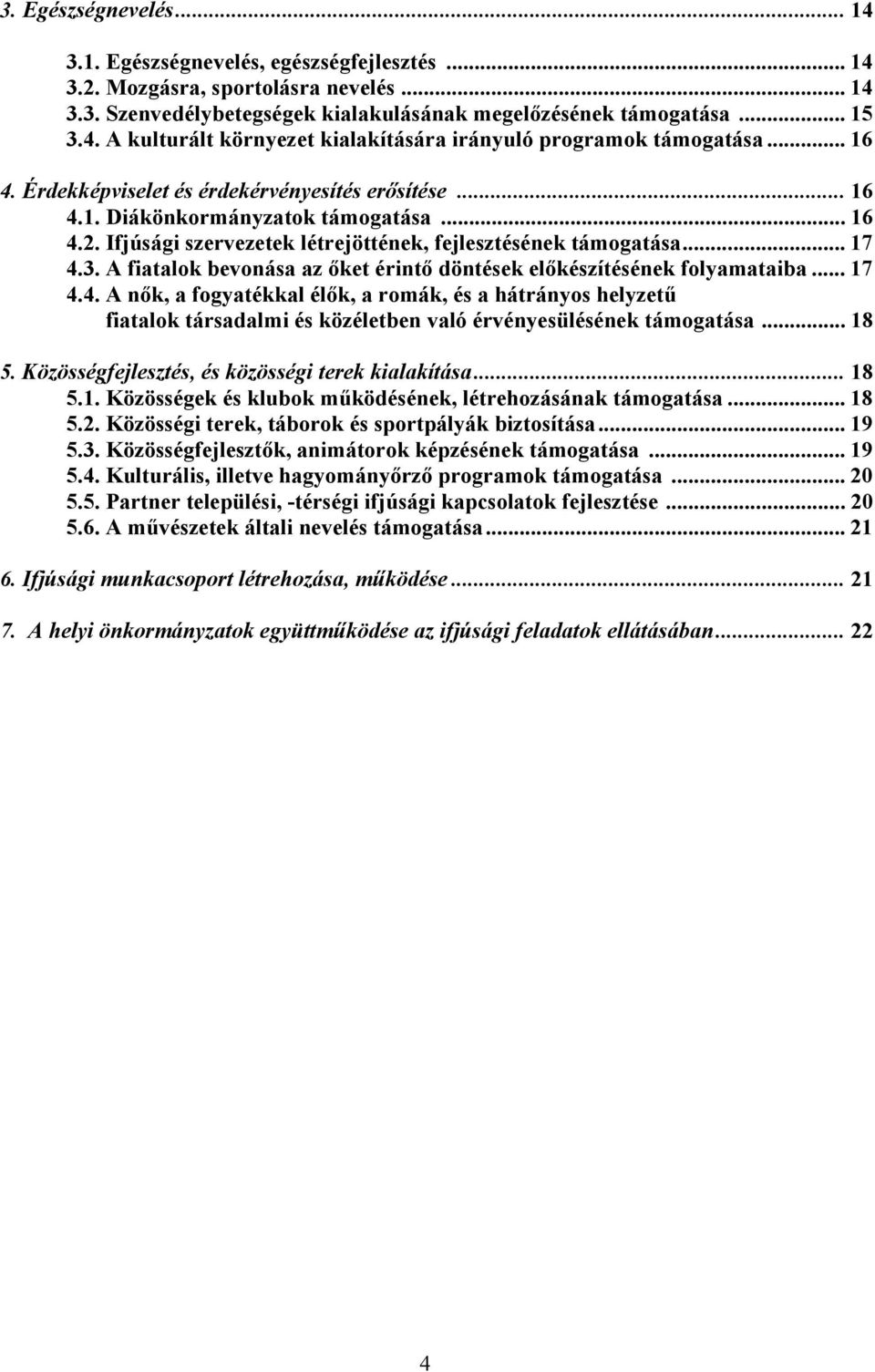 A fiatalok bevonása az őket érintő döntések előkészítésének folyamataiba... 17 4.