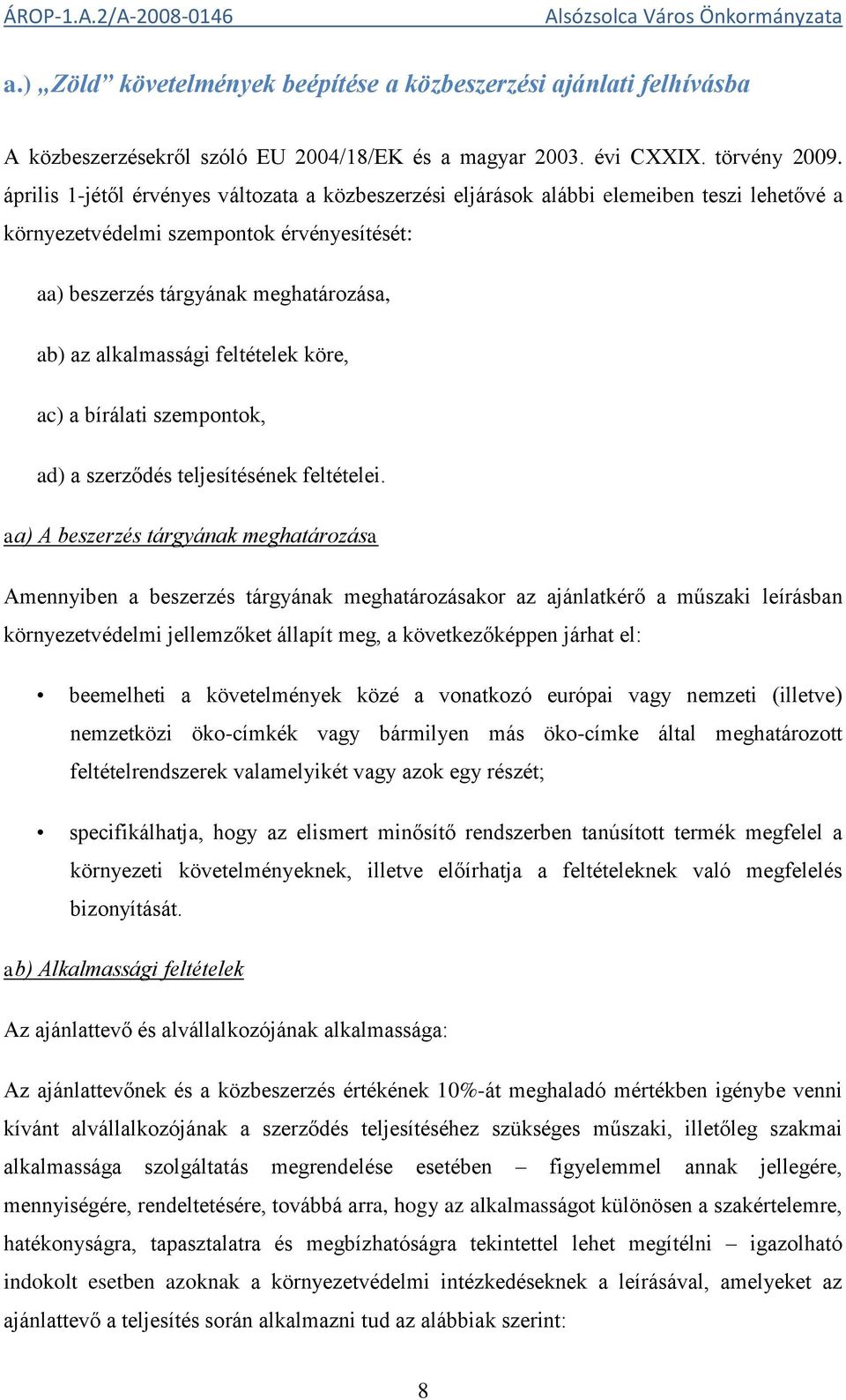 feltételek köre, ac) a bírálati szempontok, ad) a szerződés teljesítésének feltételei.