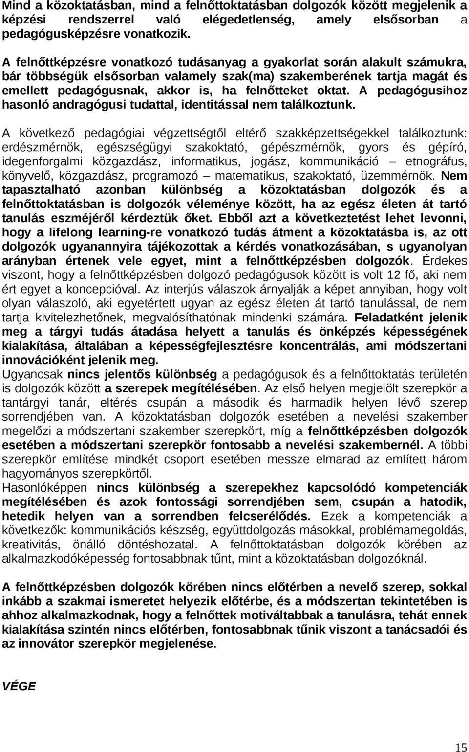 oktat. A pedagógusihoz hasonló andragógusi tudattal, identitással nem találkoztunk.