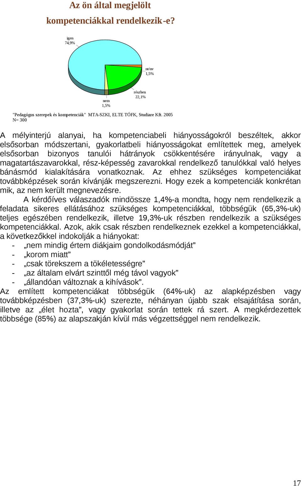 hátrányok csökkentésére irányulnak, vagy a magatartászavarokkal, rész-képesség zavarokkal rendelkező tanulókkal való helyes bánásmód kialakítására vonatkoznak.