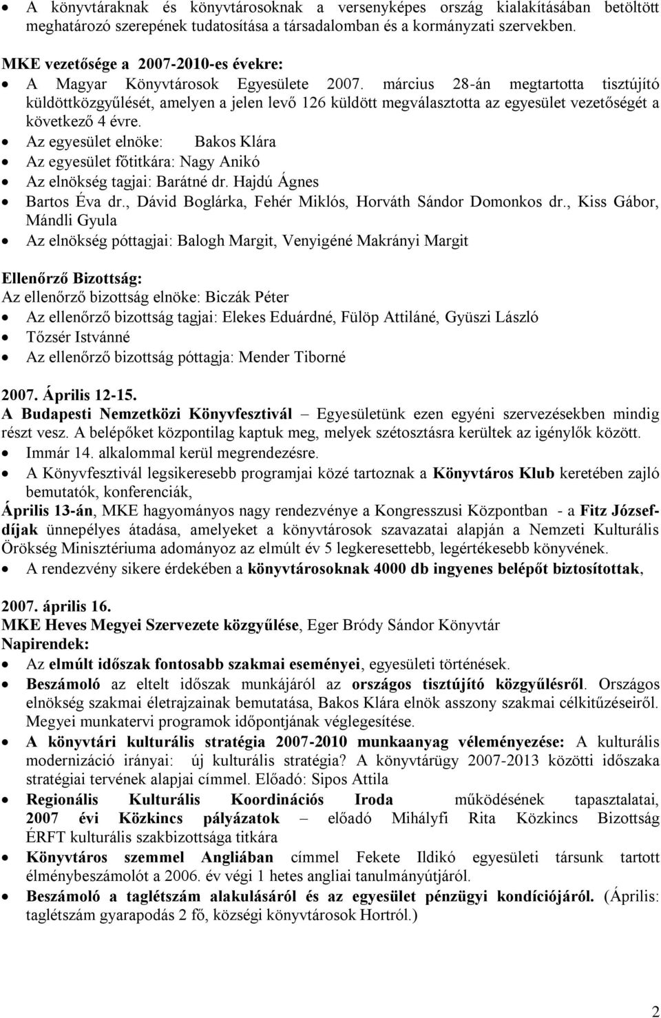 március 28-án megtartotta tisztújító küldöttközgyűlését, amelyen a jelen levő 126 küldött megválasztotta az egyesület vezetőségét a következő 4 évre.