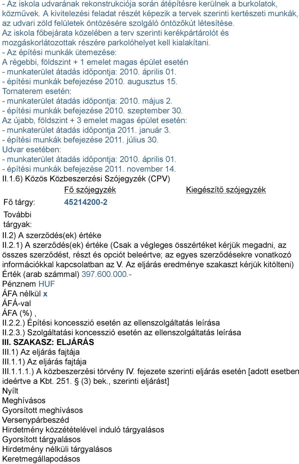 Az iskola főbejárata közelében a terv szerinti kerékpártárolót és mozgáskorlátozottak részére parkolóhelyet kell kialakítani.