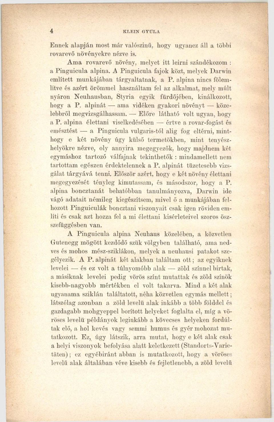 alpina nincs fölemlítve és azért örömmel használtam fel az alkalmat, mely múlt nyáron Neuliausban, Styria egyik fürdőjében, kínálkozott, hogy a P.