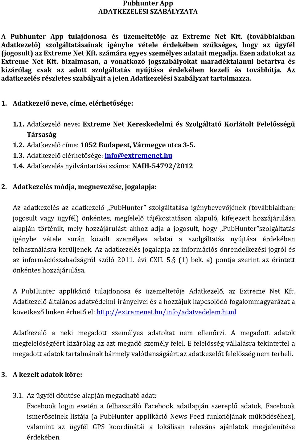 bizalmasan, a vonatkozó jogszabályokat maradéktalanul betartva és kizárólag csak az adott szolgáltatás nyújtása érdekében kezeli és továbbítja.