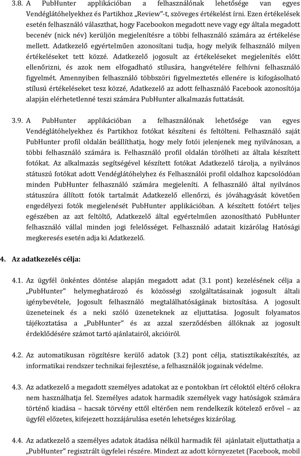 Adatkezelő egyértelműen azonosítani tudja, hogy melyik felhasználó milyen értékeléseket tett közzé.