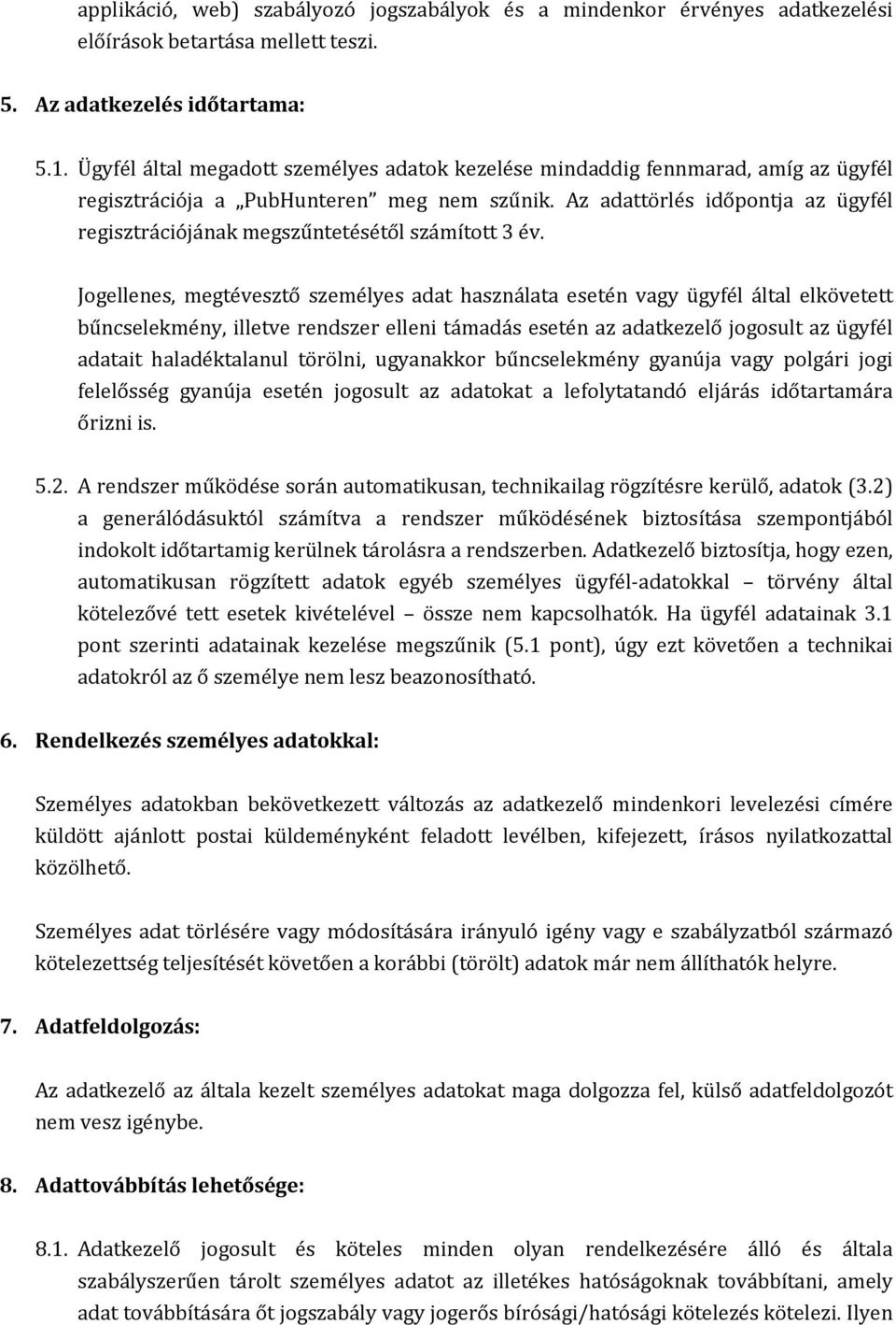 Az adattörlés időpontja az ügyfél regisztrációjának megszűntetésétől számított 3 év.