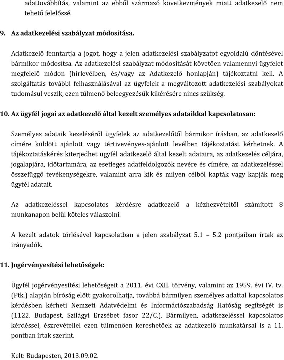 Az adatkezelési szabályzat módosítását követően valamennyi ügyfelet megfelelő módon (hírlevélben, és/vagy az Adatkezelő honlapján) tájékoztatni kell.