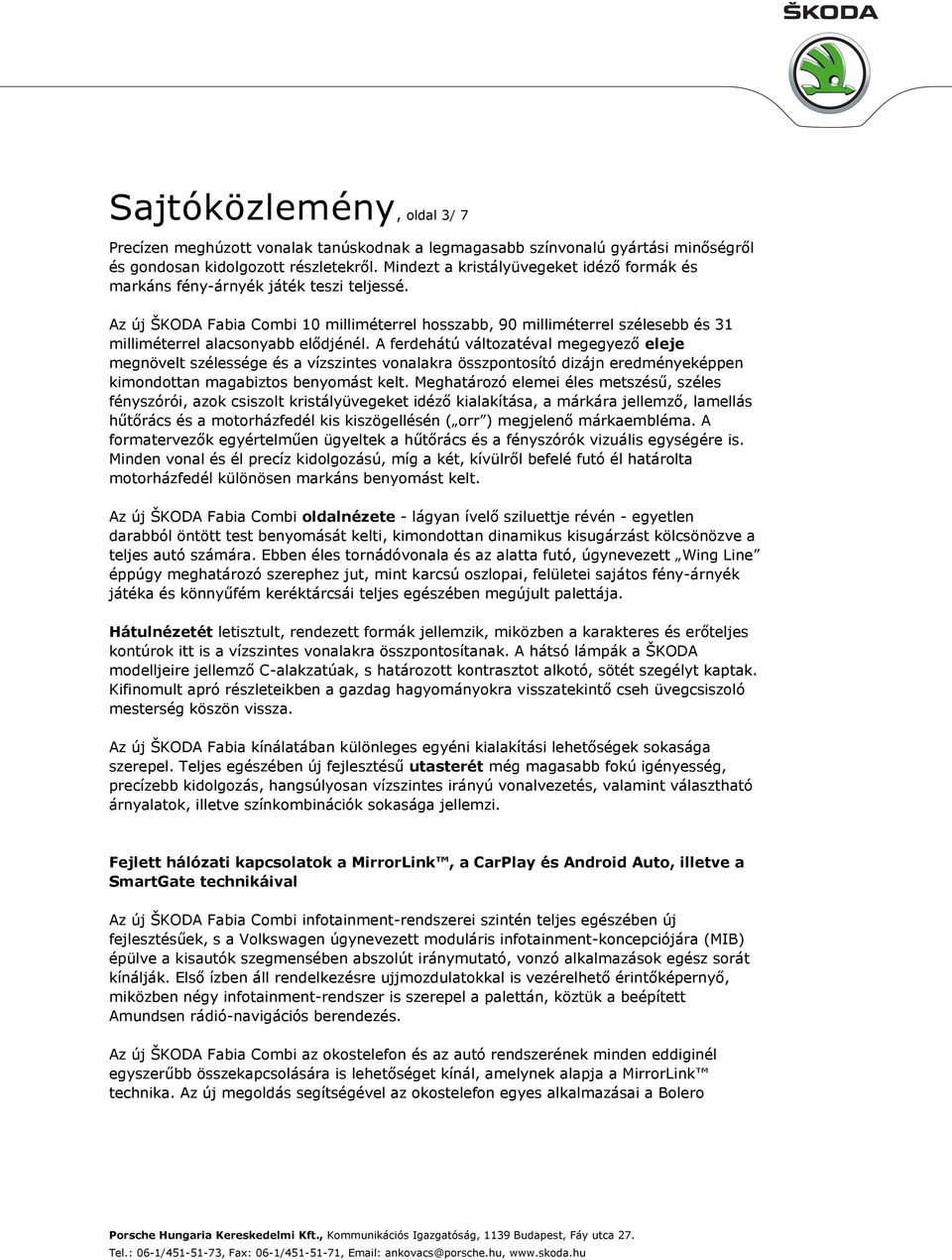 Az új ŠKODA Fabia Combi 10 milliméterrel hosszabb, 90 milliméterrel szélesebb és 31 milliméterrel alacsonyabb elődjénél.