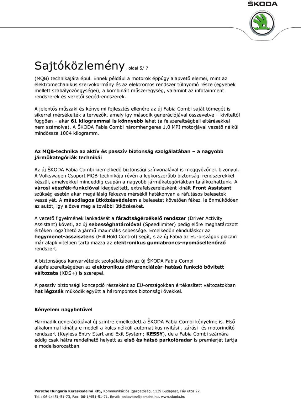 valamint az infotainment rendszerek és vezetői segédrendszerek.