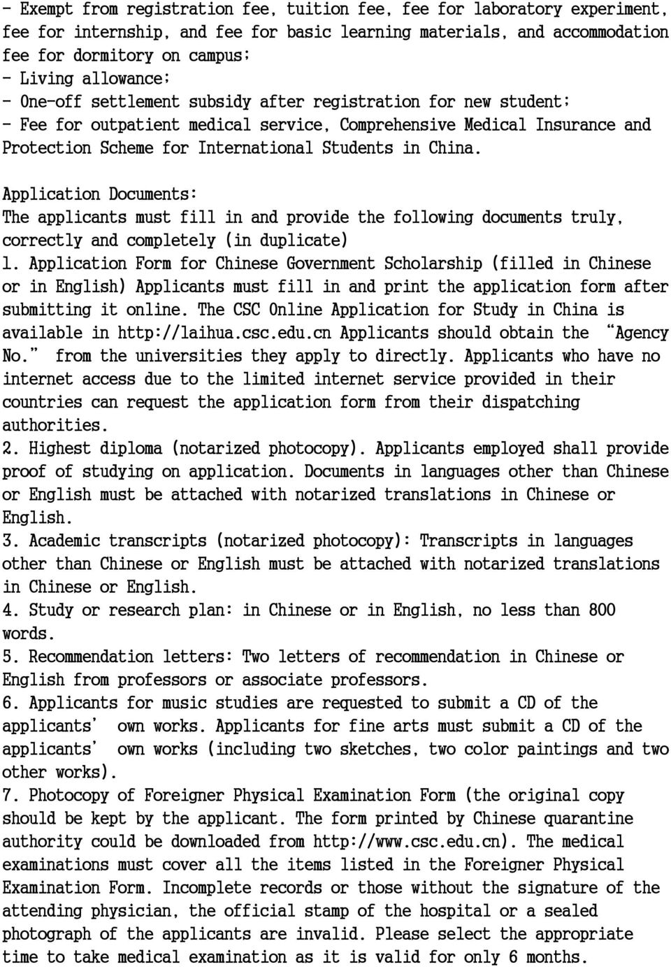 China. Application Documents: The applicants must fill in and provide the following documents truly, correctly and completely (in duplicate) 1.