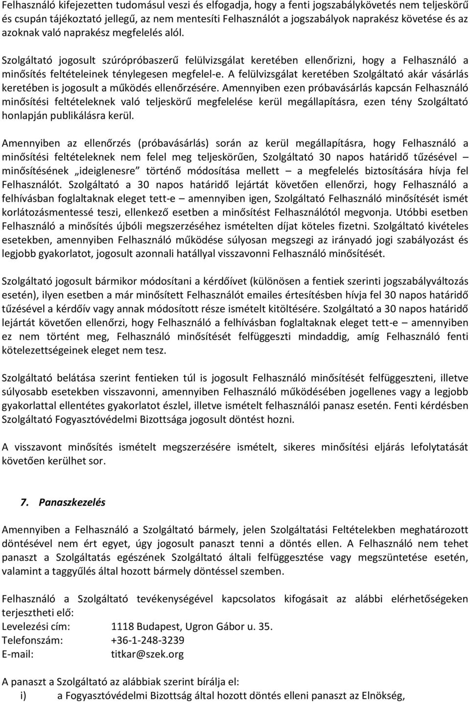 A felülvizsgálat keretében Szolgáltató akár vásárlás keretében is jogosult a működés ellenőrzésére.