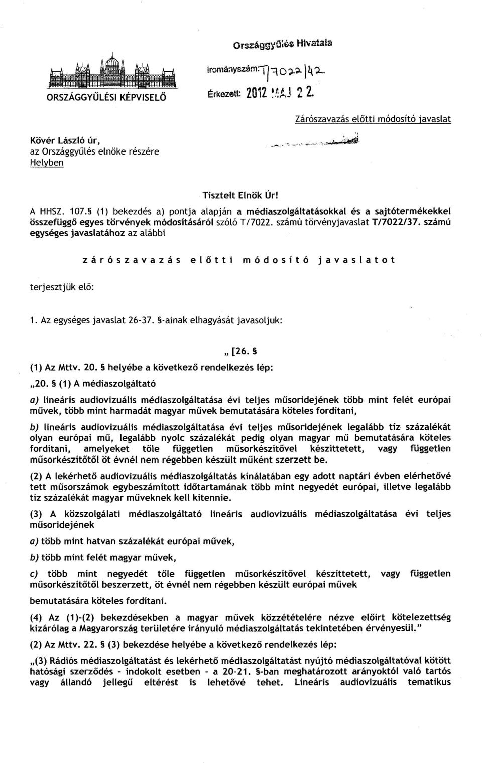 (1) bekezdés a) pontja alapján a médiaszolgáltatásokkal és a sajtótermékekke l összefügg ő egyes törvények módosításáról szóló T/7022. számú törvényjavaslat T/7022/37.