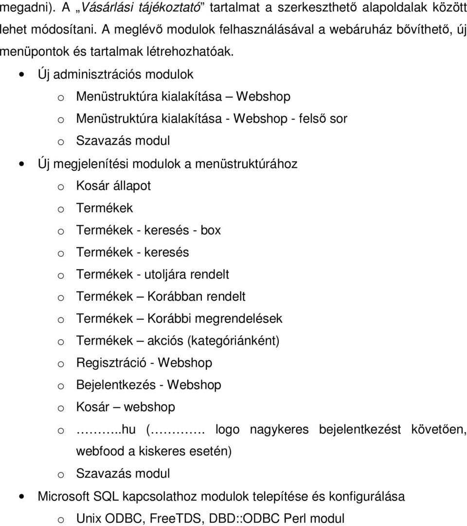 Termékek o Termékek - keresés - box o Termékek - keresés o Termékek - utoljára rendelt o Termékek Korábban rendelt o Termékek Korábbi megrendelések o Termékek akciós (kategóriánként) o Regisztráció -