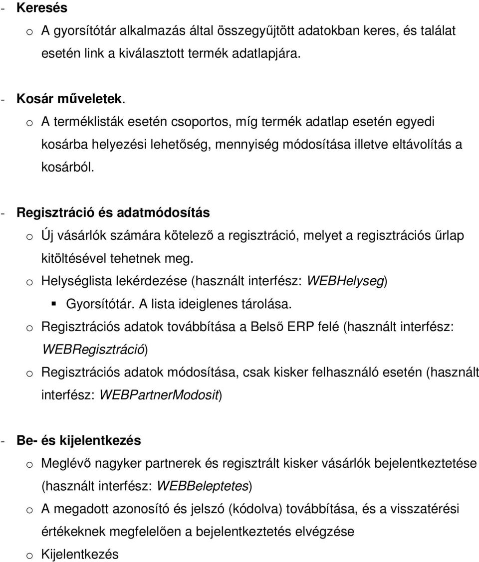 - Regisztráció és adatmódosítás o Új vásárlók számára kötelező a regisztráció, melyet a regisztrációs űrlap kitöltésével tehetnek meg.