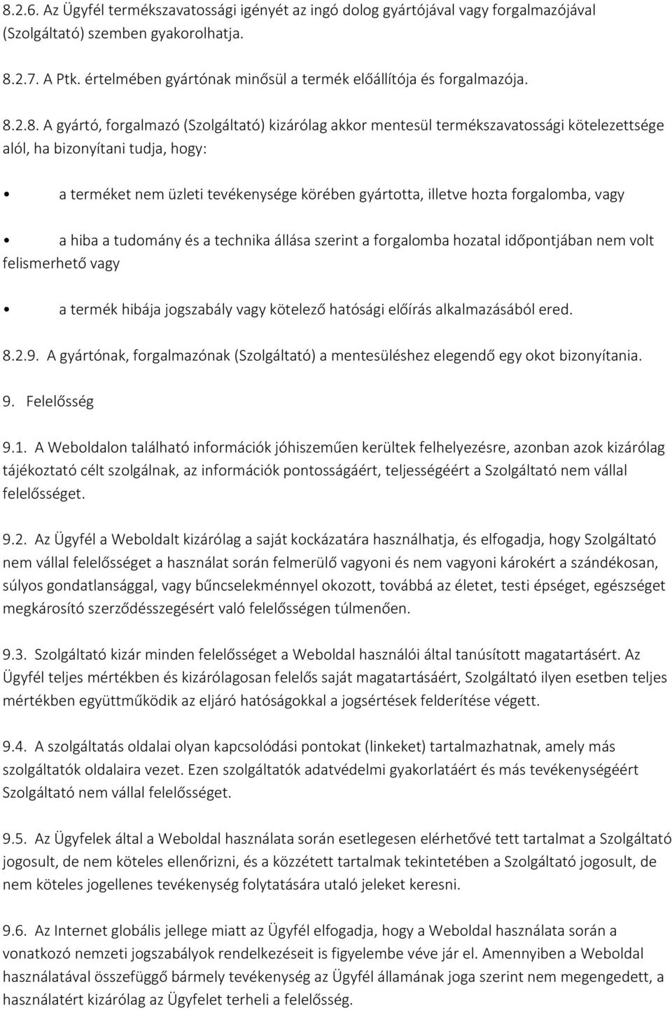 2.8. A gyártó, forgalmazó (Szolgáltató) kizárólag akkor mentesül termékszavatossági kötelezettsége alól, ha bizonyítani tudja, hogy: a terméket nem üzleti tevékenysége körében gyártotta, illetve