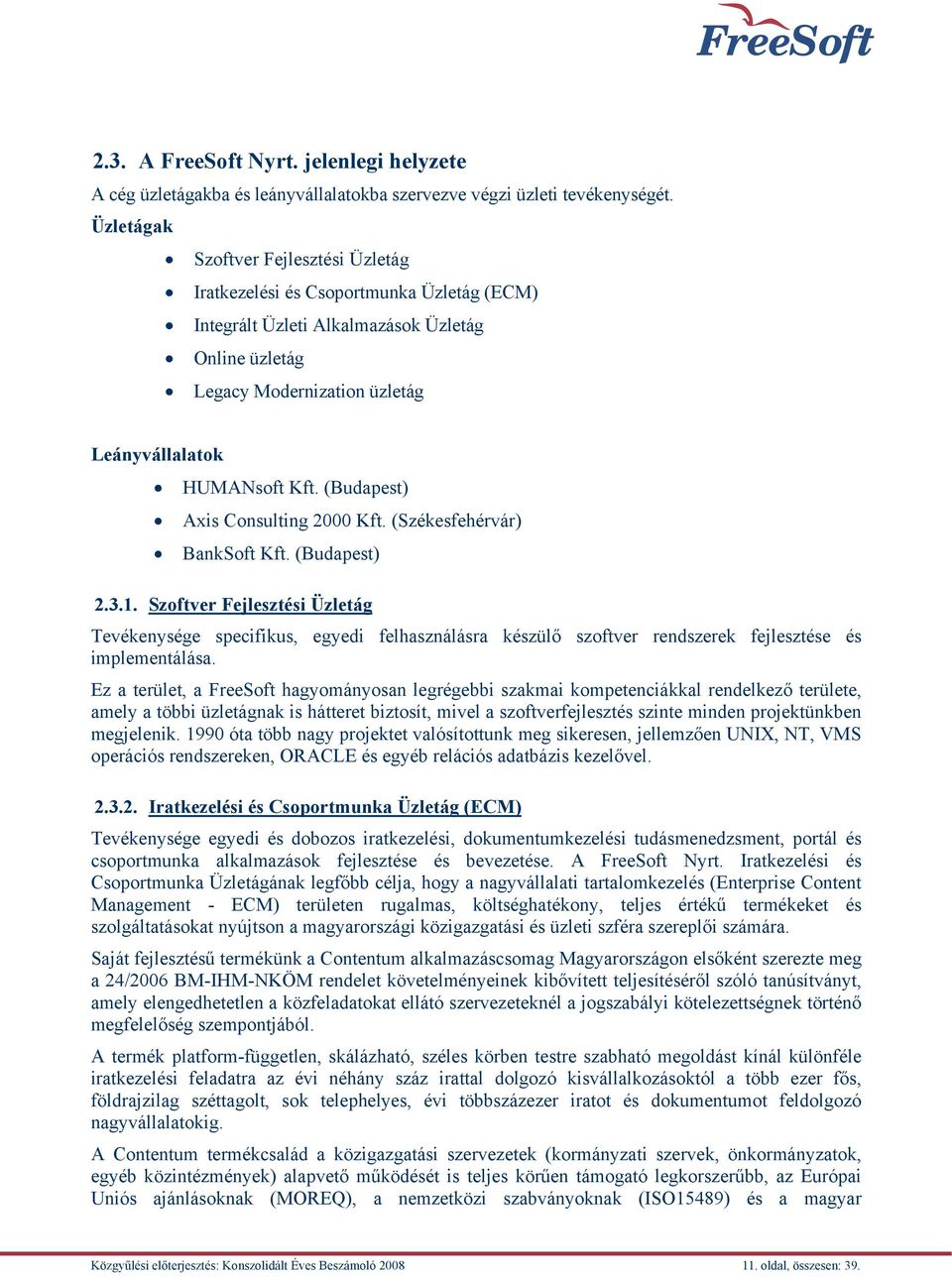(Budapest) Axis Consulting 2000 Kft. (Székesfehérvár) BankSoft Kft. (Budapest) 2.3.1.