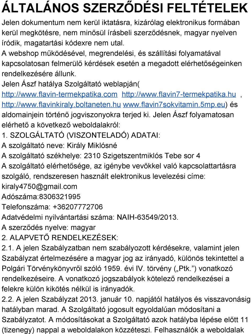 Jelen Ászf hatálya Szolgáltató weblapján( http://www.flavin termekpatika.com http://www.flavin7 termekpatika.hu, http://www.flavinkiraly.boltaneten.hu www.flavin7sokvitamin.5mp.