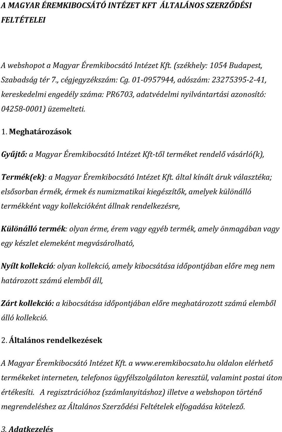 Meghatározások Gyűjtő: a Magyar Éremkibocsátó Intézet Kft-től terméket rendelő vásárló(k), Termék(ek): a Magyar Éremkibocsátó Intézet Kft.