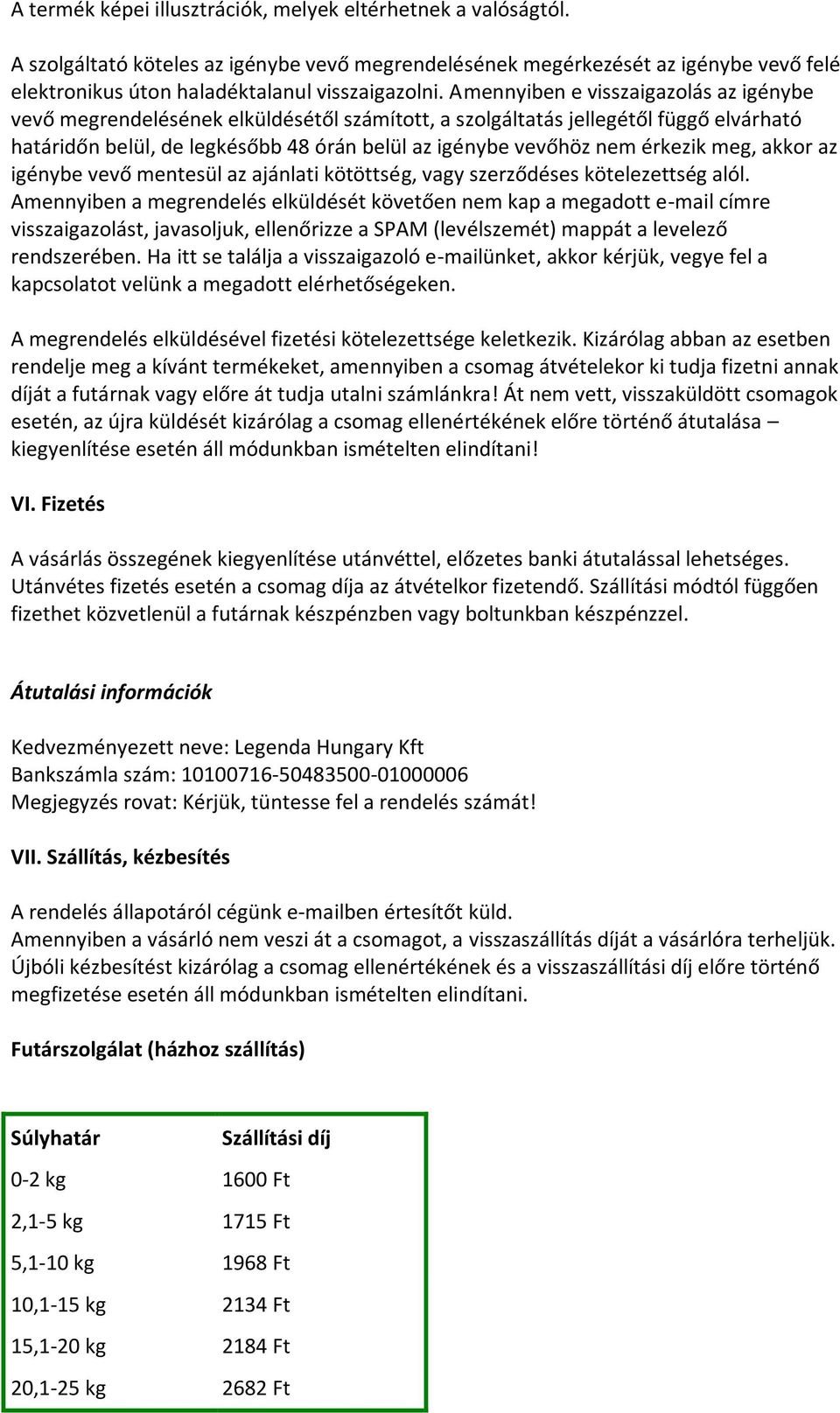 érkezik meg, akkor az igénybe vevő mentesül az ajánlati kötöttség, vagy szerződéses kötelezettség alól.