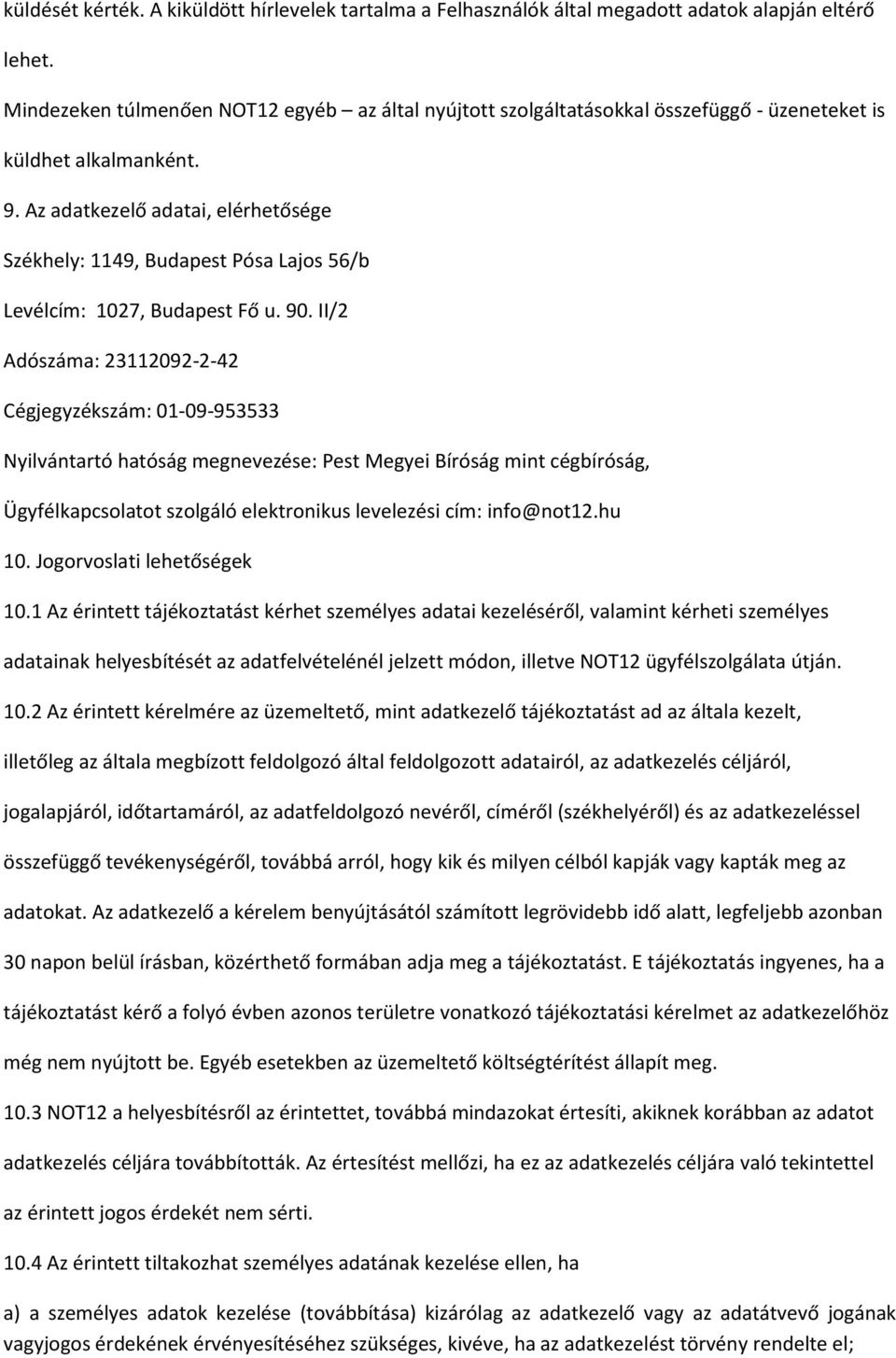 Az adatkezelő adatai, elérhetősége Székhely: 1149, Budapest Pósa Lajos 56/b Levélcím: 1027, Budapest Fő u. 90.