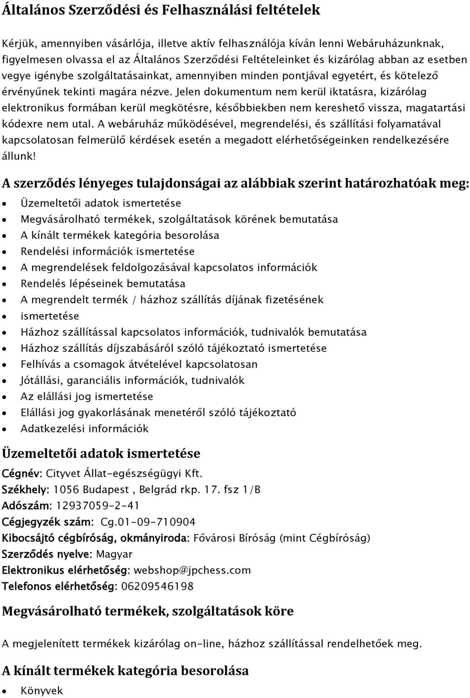 Jelen dokumentum nem kerül iktatásra, kizárólag elektronikus formában kerül megkötésre, későbbiekben nem kereshető vissza, magatartási kódexre nem utal.