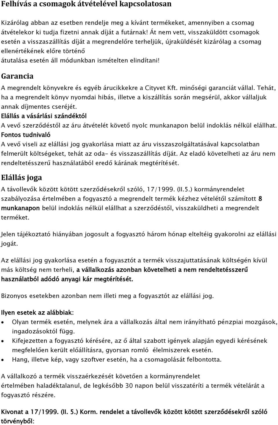 elindítani! Garancia A megrendelt könyvekre és egyéb árucikkekre a Cityvet Kft. minőségi garanciát vállal.