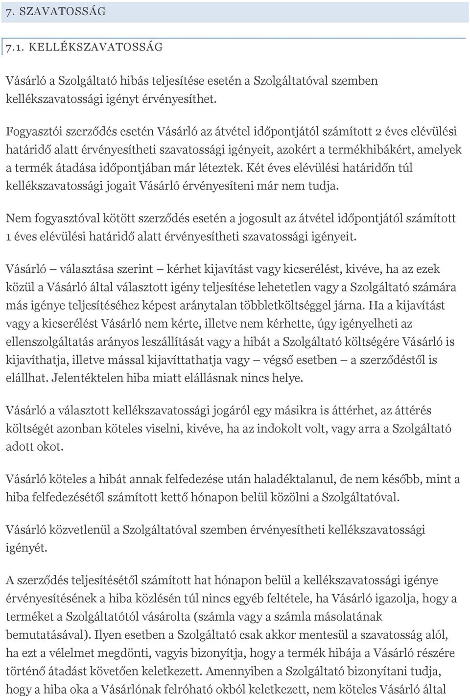 időpontjában már léteztek. Két éves elévülési határidőn túl kellékszavatossági jogait Vásárló érvényesíteni már nem tudja.