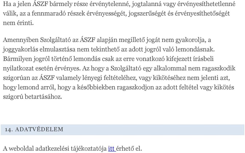 Bármilyen jogról történő lemondás csak az erre vonatkozó kifejezett írásbeli nyilatkozat esetén érvényes.